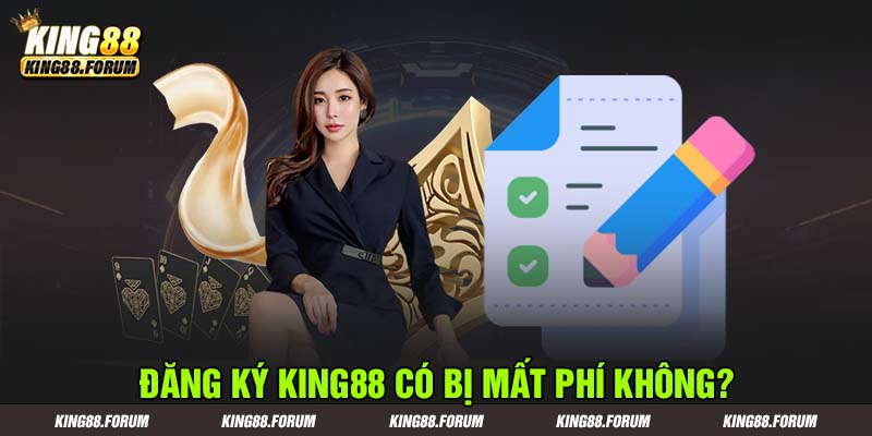 Đăng ký King88 không mất bất kỳ khoản phí nào