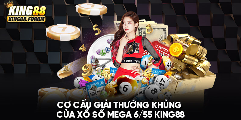 Xổ số Mega 6/55 King88 có mức thưởng lên đến 30 tỷ