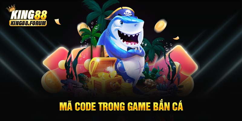 Tham gia chinh phục bắn cá lấy code khuyến mãi King88 giá trị