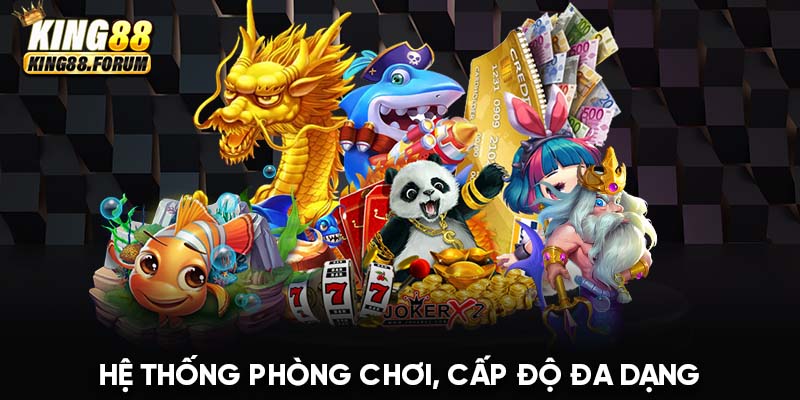 Bắn cá Long Thần King88 cung cấp các cấp độ chơi đa dạng