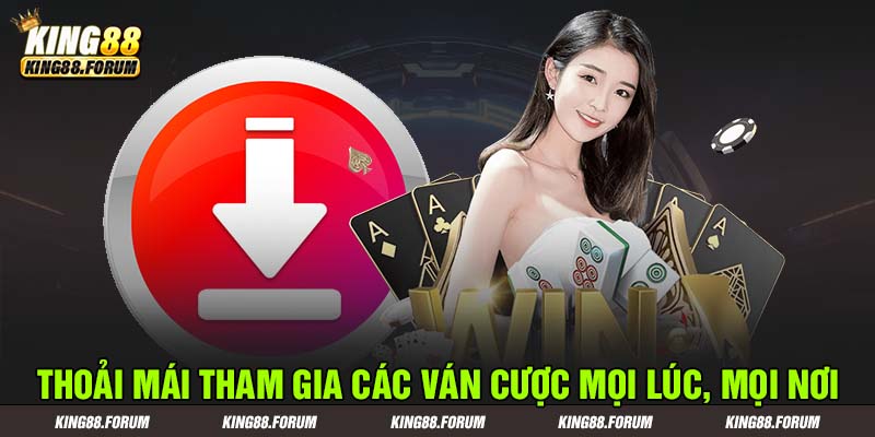 Tải app King88 về điện thoại thoải mái chinh phục các ván cược mọi lúc, mọi nơi