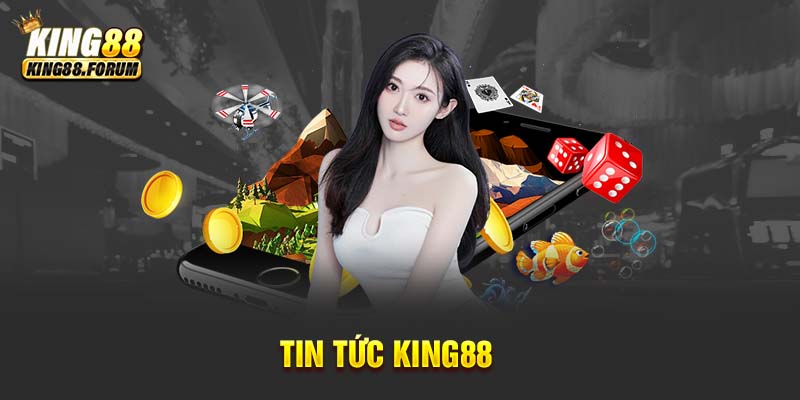 Trang tin tức King88 cung cấp kiến thức hữu ích cho bet thủ