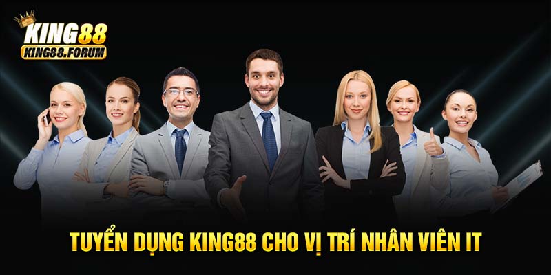 Tuyển dụng King88 cho vị trí nhân viên IT với mức lương ổn định