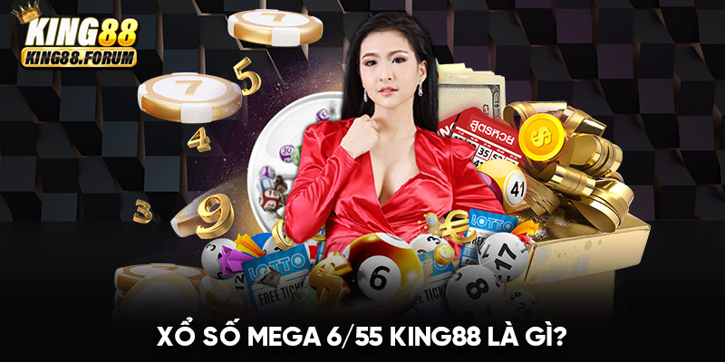 Xổ số Mega 6/55 King88 mang lại cơ hội đổi đời cho người tham gia