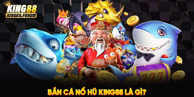 Bắn cá nổ hũ King88 mang đến trải nghiệm mới mẻ và hấp dẫn cho người chơi