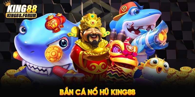 bắn cá nổ hũ trong King88