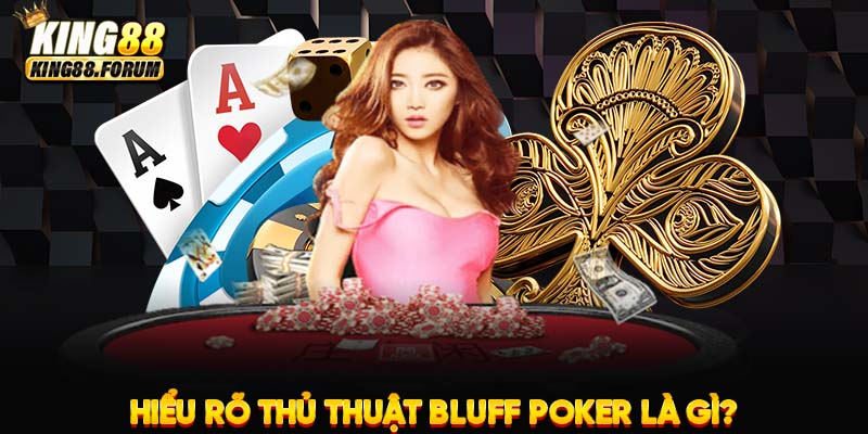 Thủ thuật Bluff Poker được đưa ra nhằm đánh lừa đối thủ