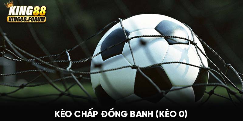 Kèo chấp đồng banh sử dụng trong trường hợp hai đội có thực lực tương đương