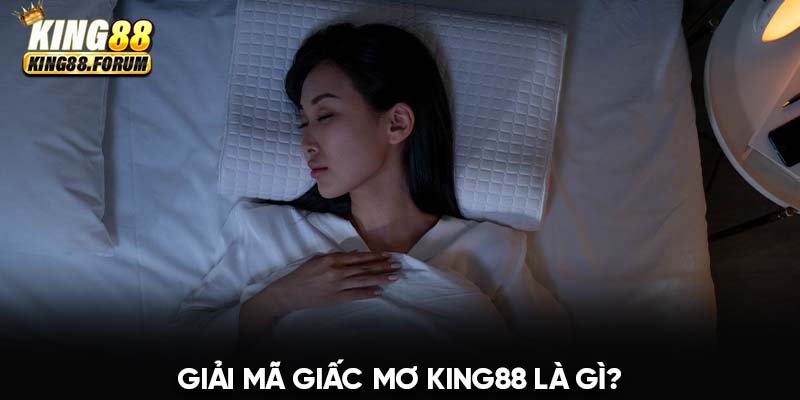 Giải mã giấc mơ King88 gợi ý rất nhiều con số lô đề may mắn