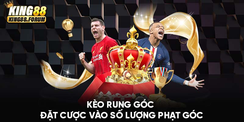 Kèo rung góc dự đoán số lượng quả phạt góc trong hiệp đấu hoặc cả trận