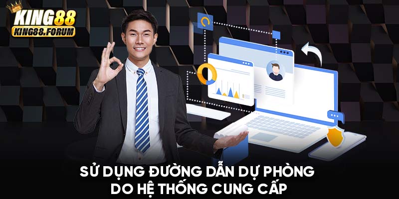 Truy cập đường dẫn dự phòng để thay để link vào King88 bị chặn