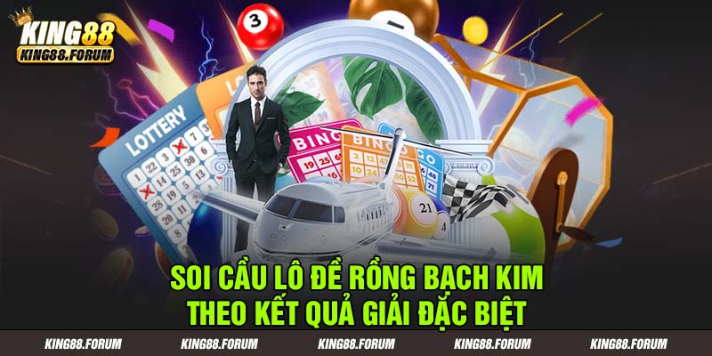 Soi cầu theo kết quả giải đặc biệt gợi ý nhiều cặp số chính xác