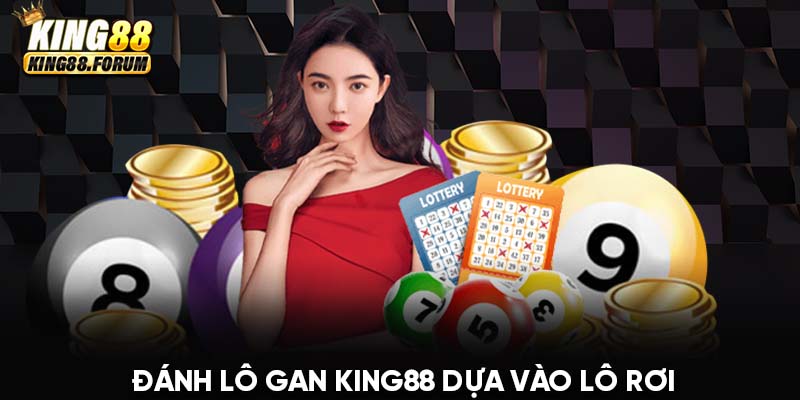 Đánh lô gan King88 dựa vào lô rơi có xác suất nổ cao