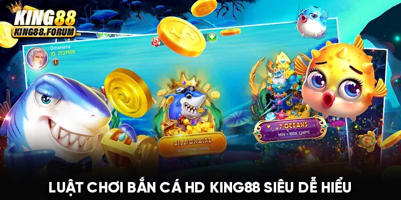 Luật chơi bắn cá HD King88 dễ hiểu cho người mới tham gia chơi