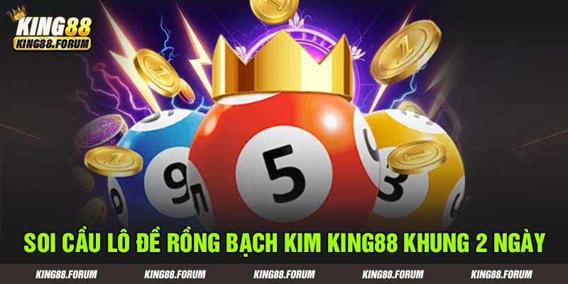 lô đề Rồng Bạch Kim King88