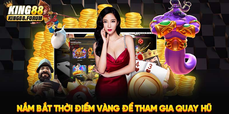 Tham gia quay hũ trong khung giờ vàng để tăng xác suất trúng Jackpot cao