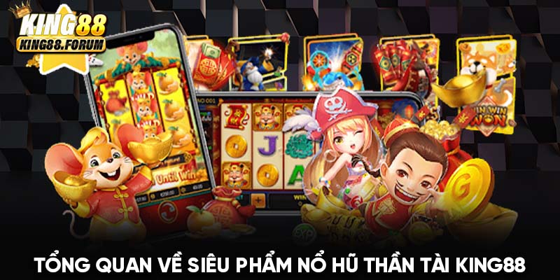 Nổ hũ Thần Tài King88 nổi bật trong thế giới game cá cược hiện nay